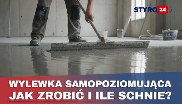 Wylewka samopoziomująca - jak zrobić i ile schnie?