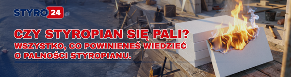 Czy styropian się pali? Wszystko, co powinieneś wiedzieć o palności styropianu